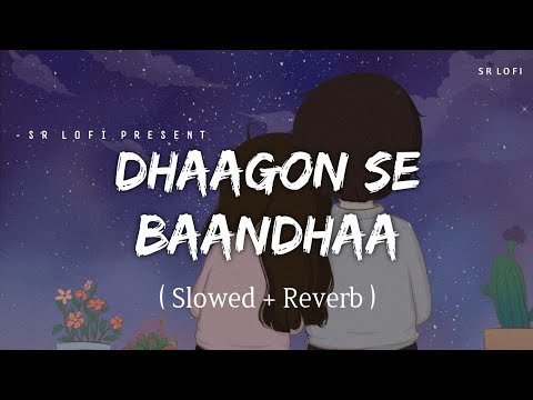 Dhaagon Se Baandhaa Slowed Reverb