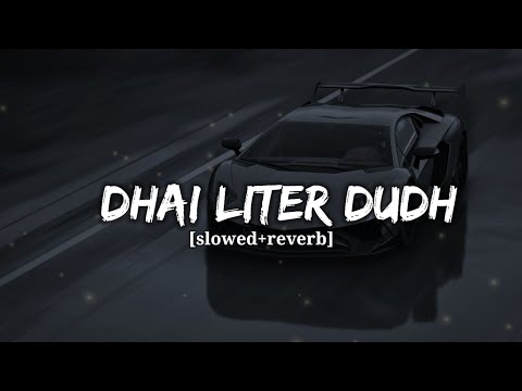 Dhai Liter Dudh Slowed Reverb