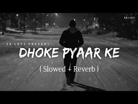 Ye Dhokhe Pyar Ke Dhoke Slowed Reverb