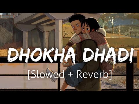 Dhokha Dhadi Slowed Reverb