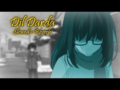 Dil Darda Slowed Reverb