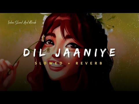 Dil Jaaniye Slowed Reverb
