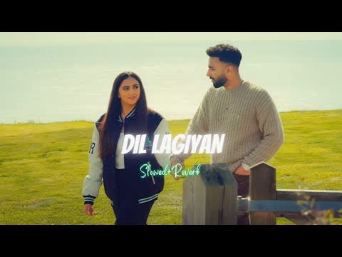 Dil Lagiyan Slowed Reverb