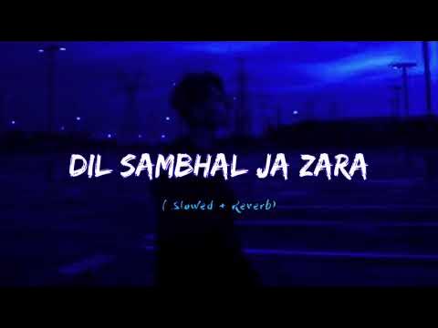 Dil Sambhal Ja Slowed Reverb