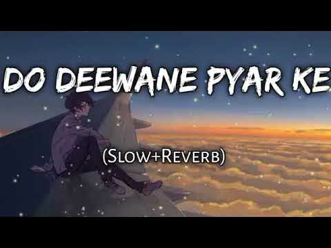 Do Deewane Pyar Ke Slowed Reverb