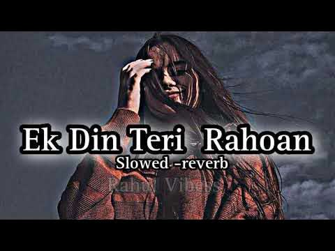 Ek Din Teri Raahon Mein Slowed Reverb