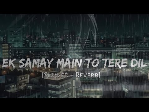 Ek Samay Main To Tere Dil Se Juda Tha Slowed Reverb