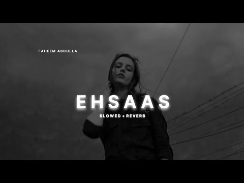 Ehsaas Slowed Reverb