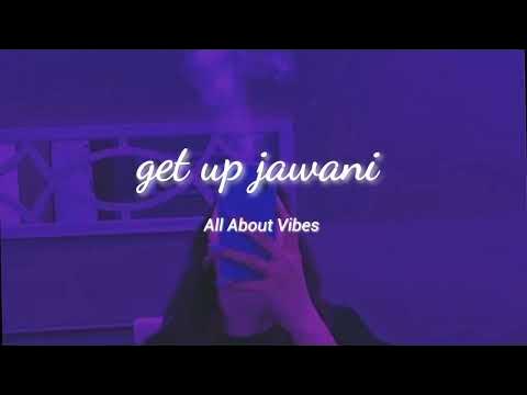 Getup Jawani Slowed Reverb