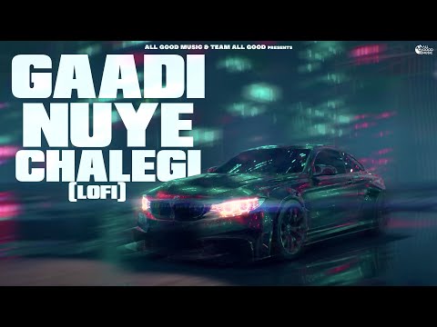 Gaadi Nuye Chalegi Slowed Reverb