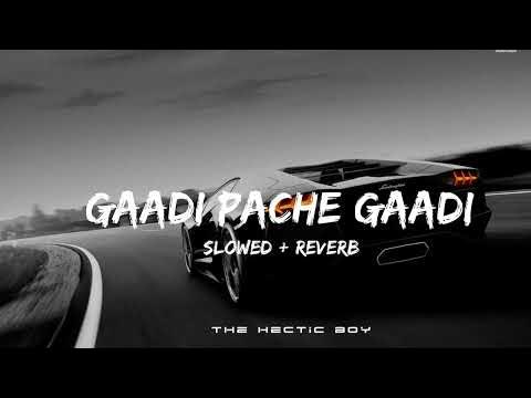 Gaadi Paache Gaadi Slowed Reverb