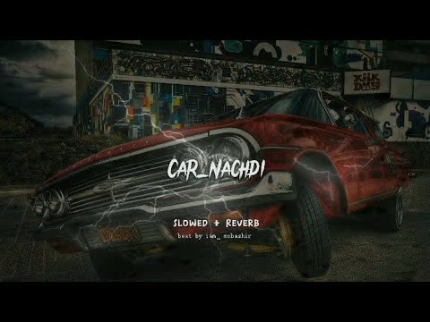 Car Nachdi Slowed Reverb