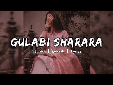 Gulabi Sharara Slowed Reverb