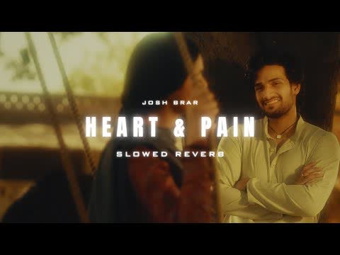 Heart and Pain Josh Brar Slowed Reverb