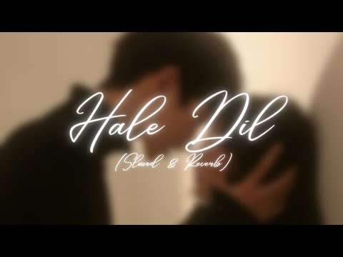 Hale Dil Slowed Reverb