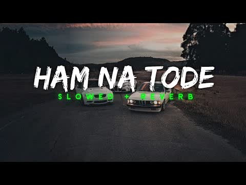 Hum Na Tode Slowed Reverb