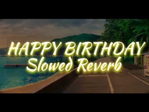 Happy Birthday to You Slowed Reverb