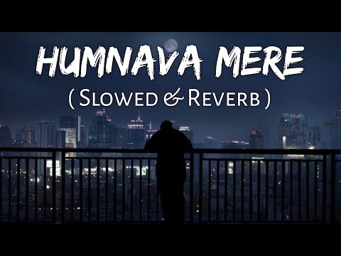 Humnava (O Humnava) Slowed Reverb