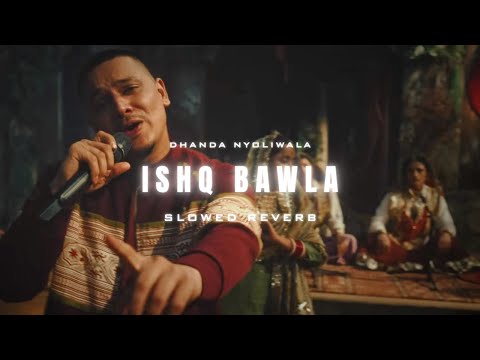 Ishq Bawla Slowed Reverb