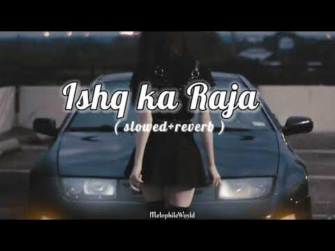 Ishq Ka Raja Slowed Reverb