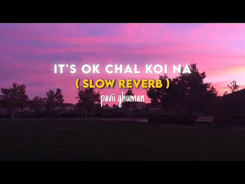Its Ok Chal Koi Na Slowed Reverb