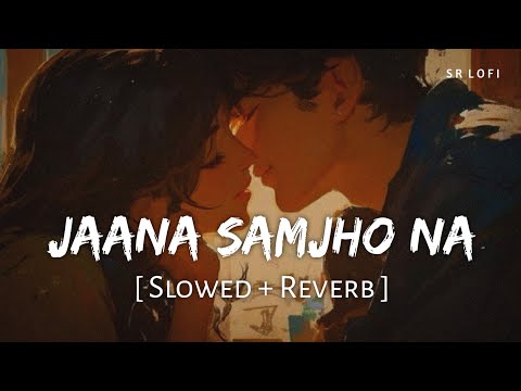 Jaana Samjho Na Slowed Reverb