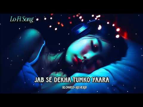 Jab Se Dekha Tumko Yaara Slowed Reverb