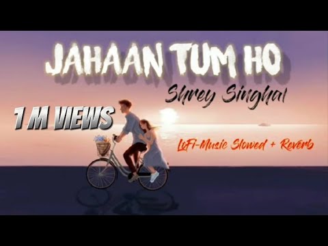 Jahaan Tum Ho Slowed Reverb