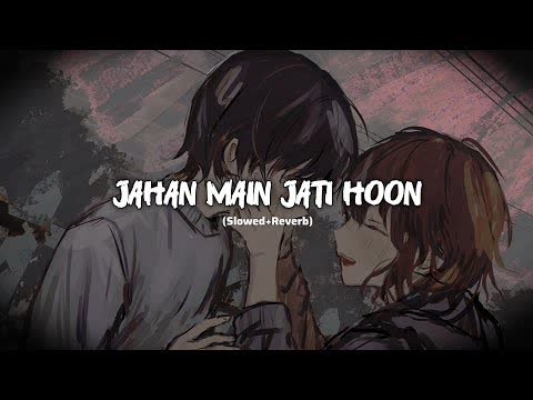 Jahan Main Jaati Hoon Slowed Reverb