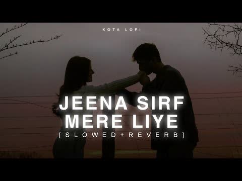 Jeena Sirf Mere Liye Slowed Reverb
