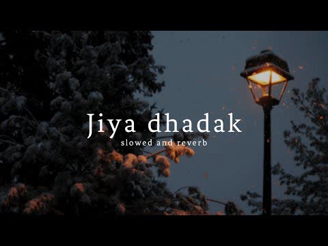 Jiya Dhadak Dhadak Jaye Slowed Reverb