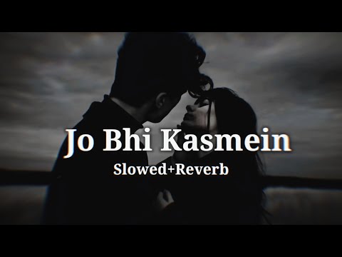 Jo Bhi Kasmein Slowed Reverb