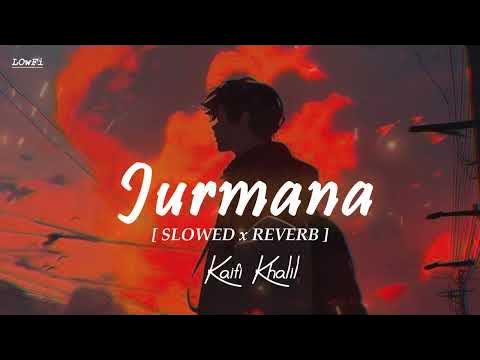 Jurmana Kaifi Khalil Slowed Reverb