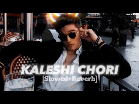 Kaleshi Chori Slowed Reverb