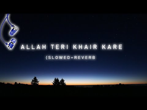 Allah Teri Khair Kare Slowed Reverb