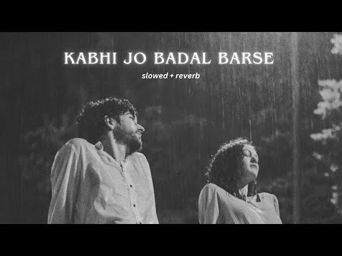 Kabhi Jo Badal Barse Slowed Reverb