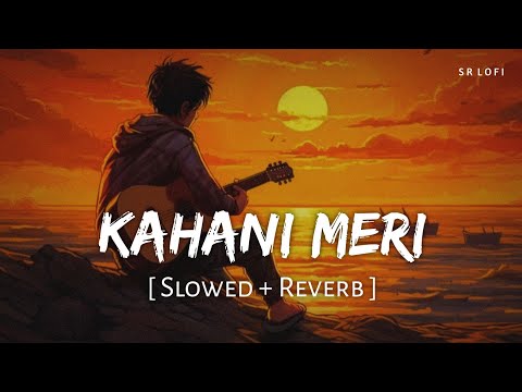 Kahani Meri Slowed Reverb