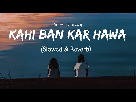 Kahi Bankar Hawa Slowed Reverb