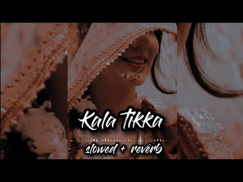 Kala Tikka Slowed Reverb
