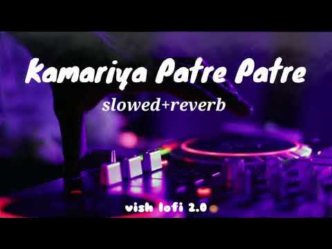 Kamariya Patre Patre Slowed Reverb