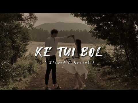 Ke Tui Bol Slowed Reverb