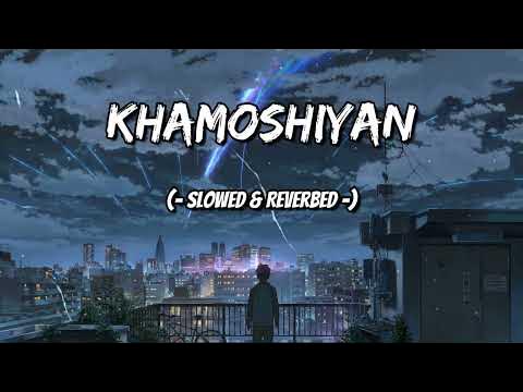 Khamoshiyan (Title Track) Slowed Reverb