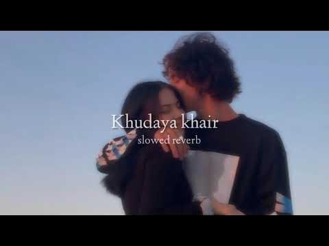 Khudaya Khair Slowed Reverb