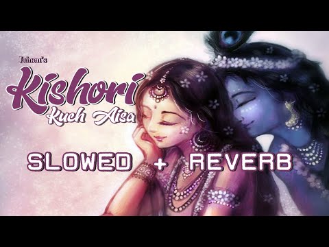 Kishori Slowed Reverb