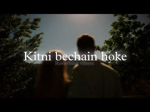 Kitna Bechain Hoke Slowed Reverb