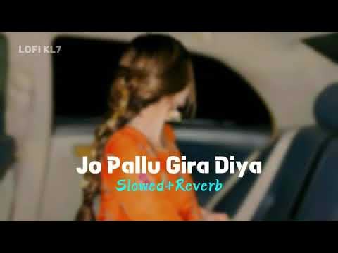 Jo Pallu Gira Diya Slowed Reverb