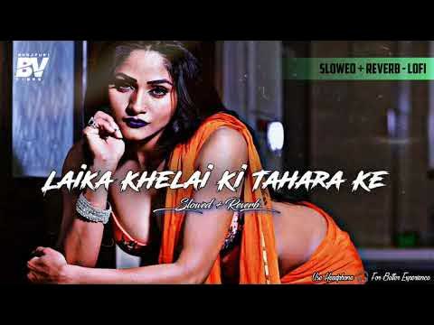 Laika Khelai Ki Tahara Ke Slowed Reverb