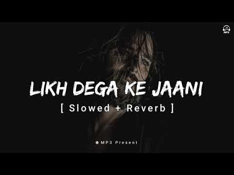 Likh Dega Ke Jaani Slowed Reverb