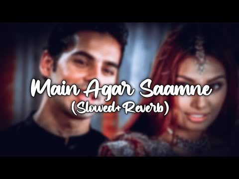Me Agar Saamne Aa Bhi Jaaya Slowed Reverb