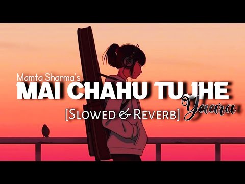 Me Sochu Tujhe Kisi Aur Ko Tu Chahe Yaara Slowed Reverb